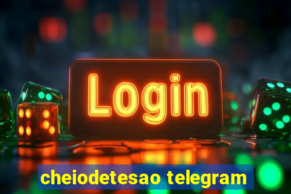 cheiodetesao telegram